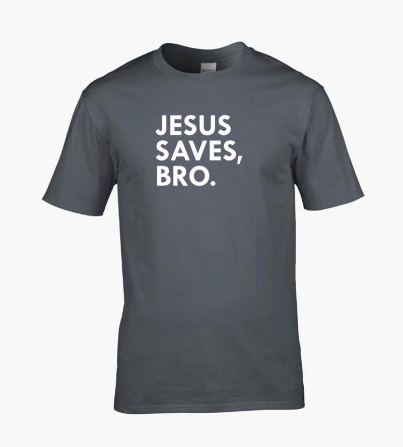 Jesus saves, bro